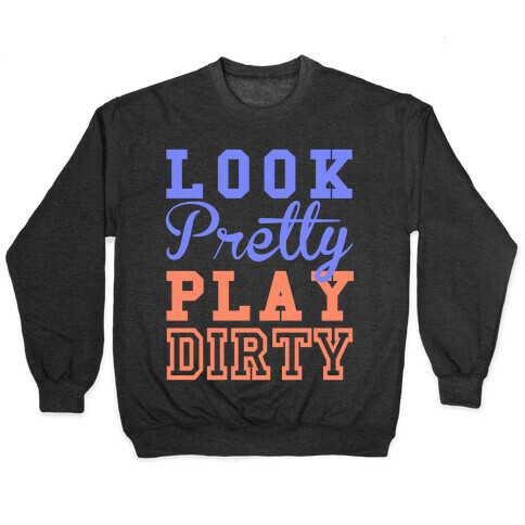 Look Pretty, Play Dirty Pullover