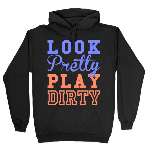 Look Pretty, Play Dirty Hooded Sweatshirt