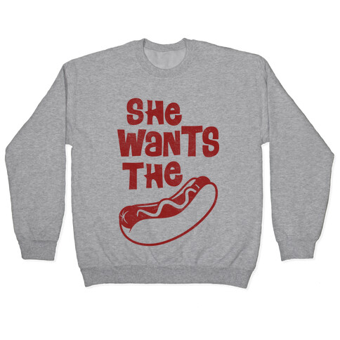 She Wants The Wiener Pullover