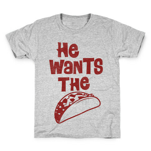 He Wants The Taco Kids T-Shirt