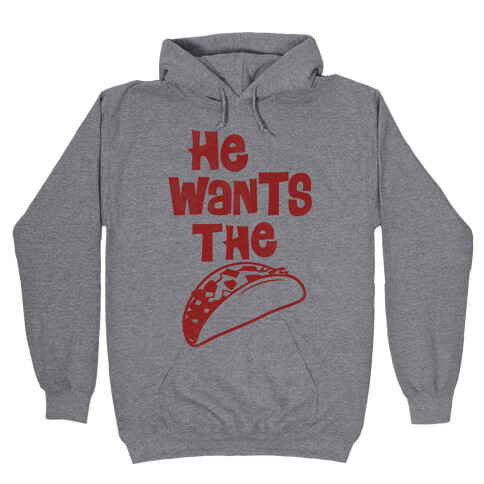 He Wants The Taco Hooded Sweatshirt