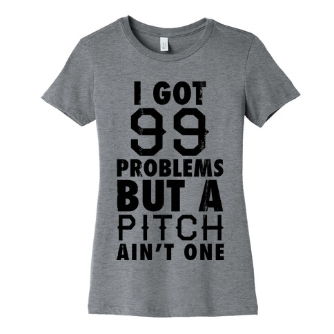 I Got 99 Problems But A Pitch Ain't One (Baseball Tee) Womens T-Shirt