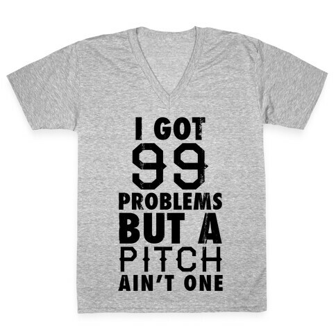 I Got 99 Problems But A Pitch Ain't One (Baseball Tee) V-Neck Tee Shirt