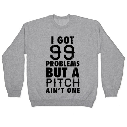 I Got 99 Problems But A Pitch Ain't One (Baseball Tee) Pullover
