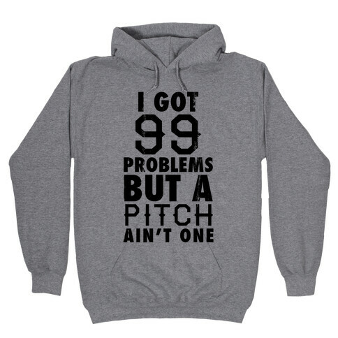 I Got 99 Problems But A Pitch Ain't One (Baseball Tee) Hooded Sweatshirt