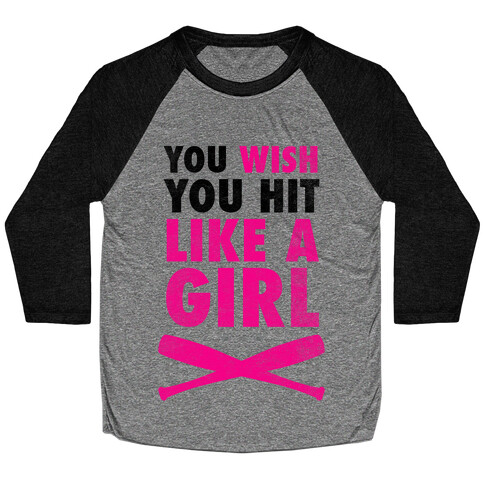 You Wish You Hit Like A Girl Baseball Tee