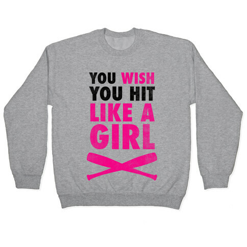 You Wish You Hit Like A Girl Pullover