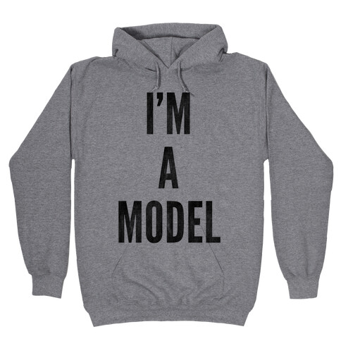 I'm A Model Hooded Sweatshirt