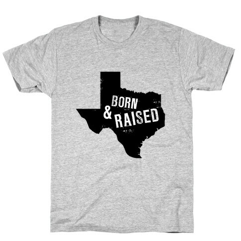 Texas Born and Raised! T-Shirt