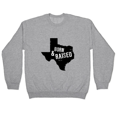 Texas Born and Raised! Pullover