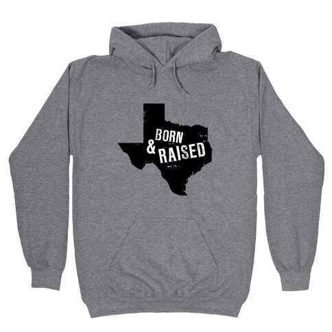 Texas Born and Raised! Hooded Sweatshirt