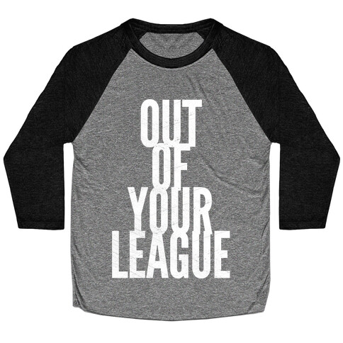 Out Of Your League Baseball Tee