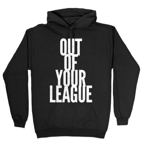 Out Of Your League Hooded Sweatshirt