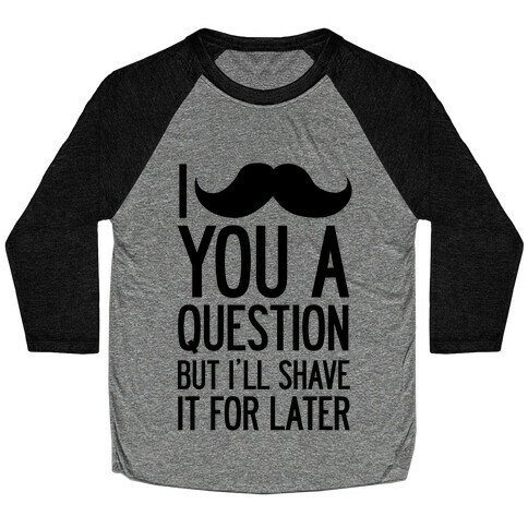 I Mustache You A Question (One-Sided) Baseball Tee