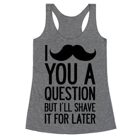 I Mustache You A Question (One-Sided) Racerback Tank Top