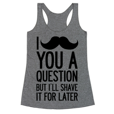 I Mustache You A Question (One-Sided) Racerback Tank Top