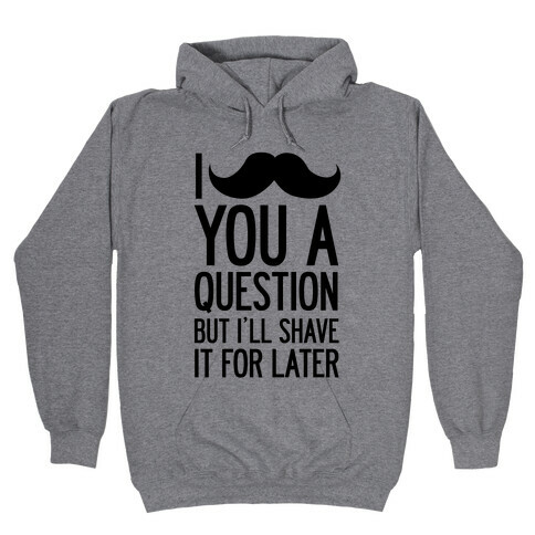 I Mustache You A Question (One-Sided) Hooded Sweatshirt