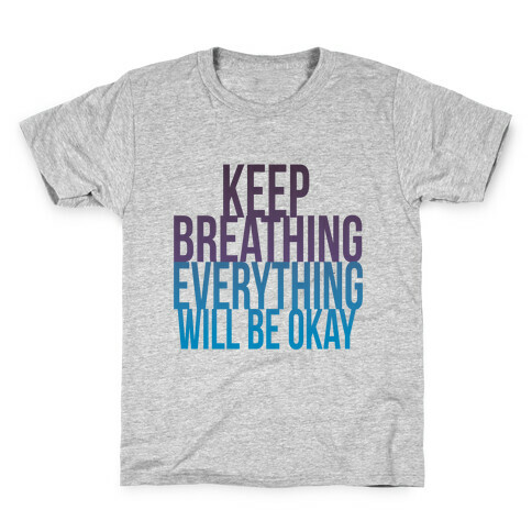 Keep Breathing, Everything Will Be Okay Kids T-Shirt