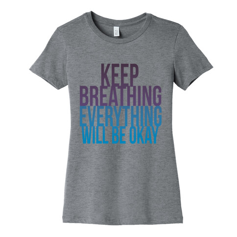 Keep Breathing, Everything Will Be Okay Womens T-Shirt