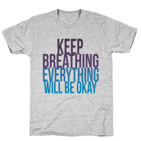 Keep Breathing, Everything Will Be Okay T-Shirt