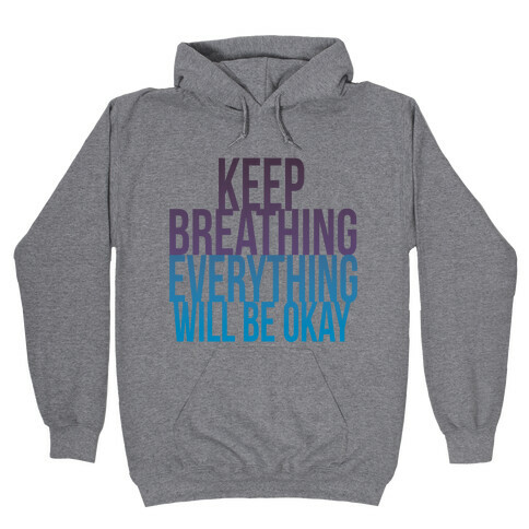Keep Breathing, Everything Will Be Okay Hooded Sweatshirt