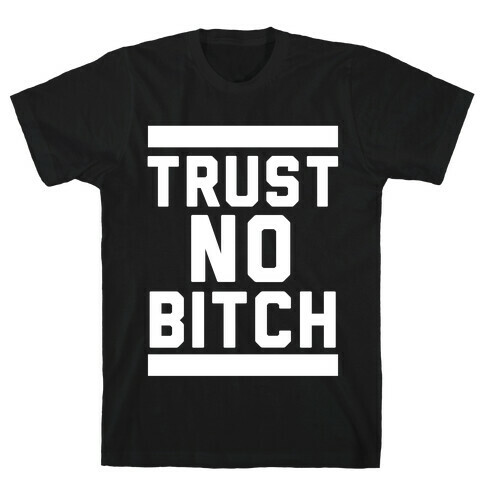 Trust No Bitch T-Shirt