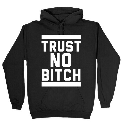 Trust No Bitch Hooded Sweatshirt