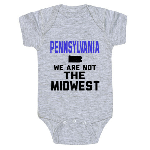 Pennsylvania; We are Not the Midwest. Baby One-Piece