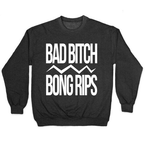 Bad Bitch Bong Rips Pullover