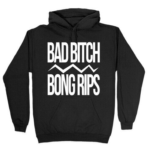 Bad Bitch Bong Rips Hooded Sweatshirt