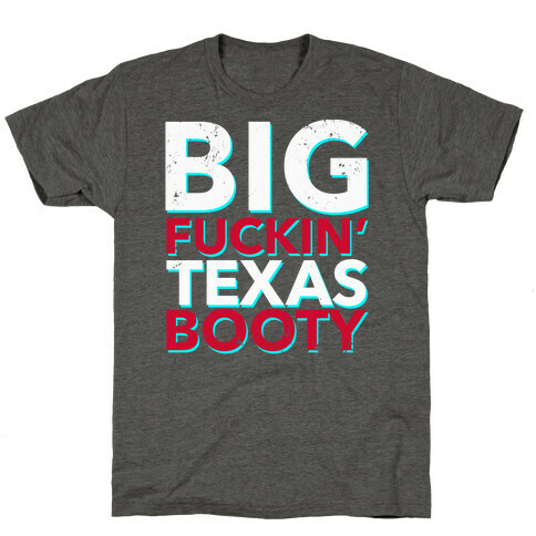 Big F***in' Texas Booty (Distressed) T-Shirt