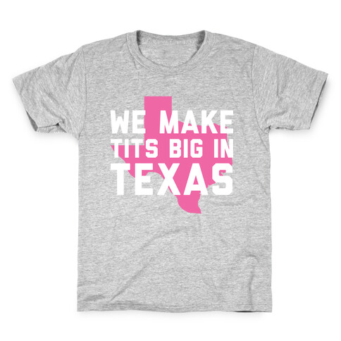 We Make Tits Big In Texas Kids T-Shirt