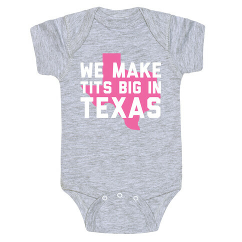 We Make Tits Big In Texas Baby One-Piece