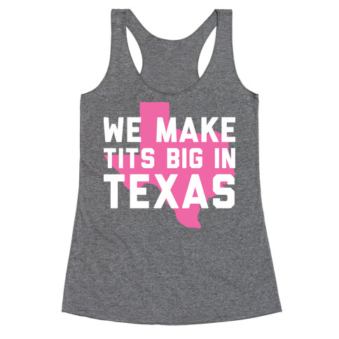 We Make Tits Big In Texas Racerback Tank Top