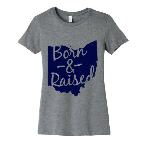 Ohio Born & Raised Womens T-Shirt