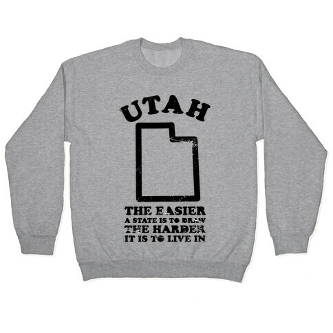 Utah The Easier A State Is To Draw Pullover