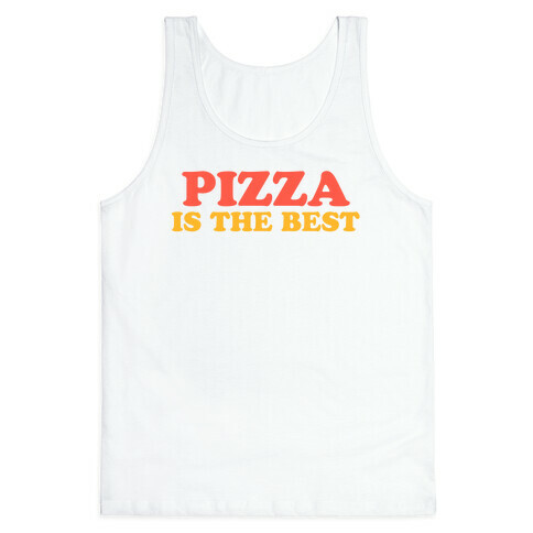 Pizza is the Best Tank Top