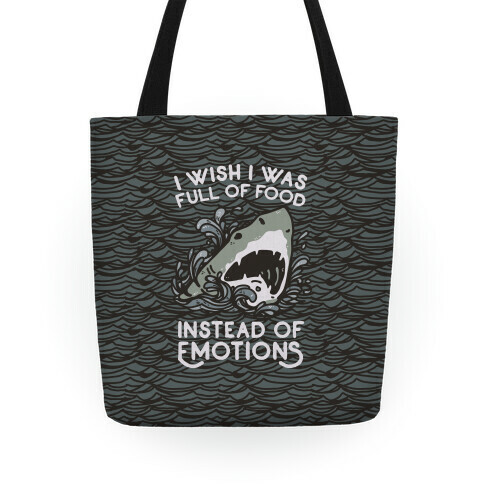 I Wish I Was Full of Food Instead of Emotions Tote