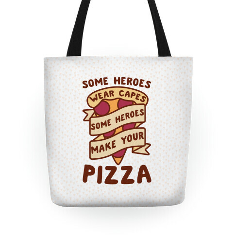 Some Heroes Wear Capes Some Heroes Make Your Pizza Tote