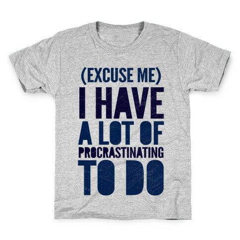 Excuse Me, I Have A Lot Of Procrastinating To Do Kids T-Shirt