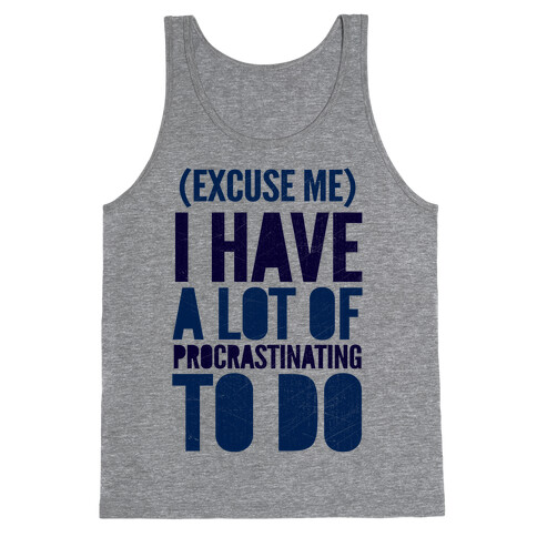 Excuse Me, I Have A Lot Of Procrastinating To Do Tank Top