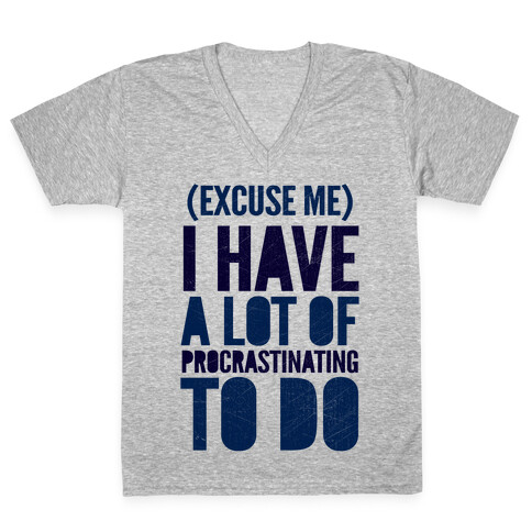 Excuse Me, I Have A Lot Of Procrastinating To Do V-Neck Tee Shirt