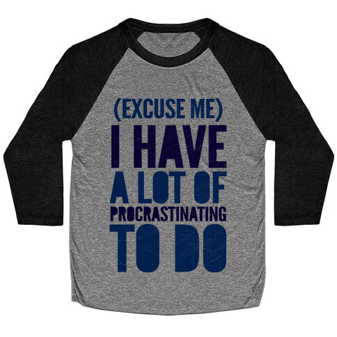 Excuse Me, I Have A Lot Of Procrastinating To Do Baseball Tee