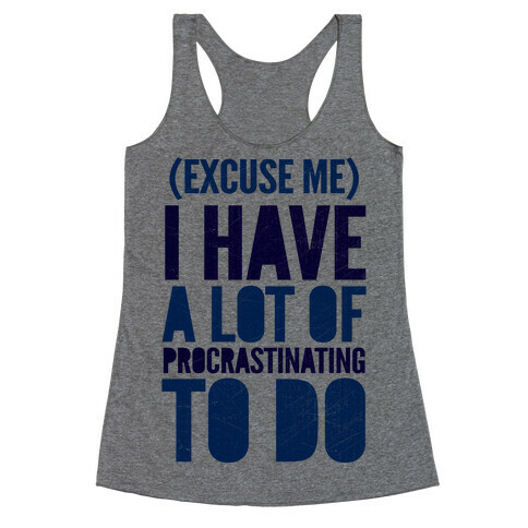 Excuse Me, I Have A Lot Of Procrastinating To Do Racerback Tank Top