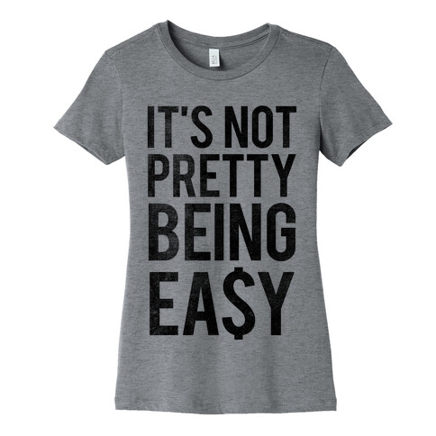 It's Not Pretty Being Easy (Tank) Womens T-Shirt