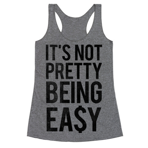 It's Not Pretty Being Easy (Tank) Racerback Tank Top