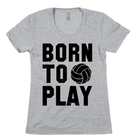 Born to Play Volleyball Womens T-Shirt