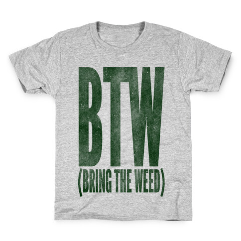 BTW Bring The Weed Kids T-Shirt
