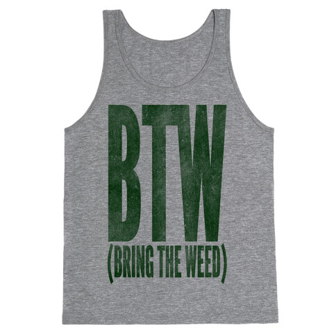 BTW Bring The Weed Tank Top