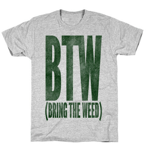 BTW Bring The Weed T-Shirt